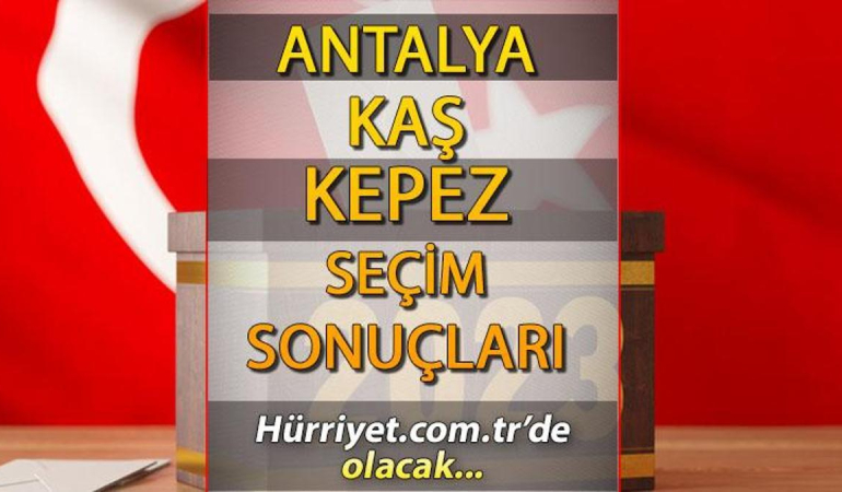Antalya Kaş, Kepez Seçim Sonuçları 2023 hürriyet.com.tr’de olacak… İşte   Kaş, Kepez İlçesi oy oranları ve nüfus bilgileri