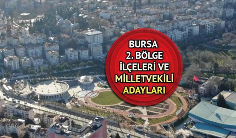 bursa-2-bolge-neresi-kac-milletvekili-cikaracak-bursa-2-bolge-ilceleri-ve-milletvekili-adaylari-9KEF4buk.jpg